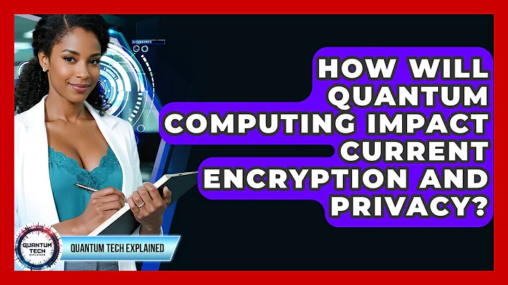 How Will Quantum Computing Impact Current Encryption And Privacy? - Quantum Tech Explained