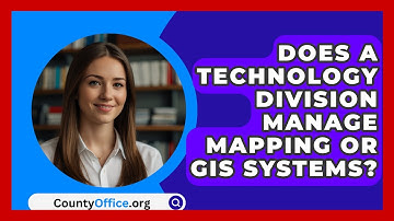 Does A Technology Division Manage Mapping Or GIS Systems? - CountyOffice.org