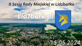 Lidzbark TV: II SESJA RADY MIEJSKIEJ W LIDZBARKU 15.05.2024 r.