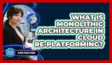 What Is Monolithic Architecture In Cloud Re-platforming? - Cloud Stack Studio
