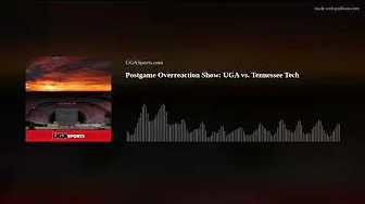 Postgame Overreaction Show: UGA vs. Tennessee Tech thumbnail