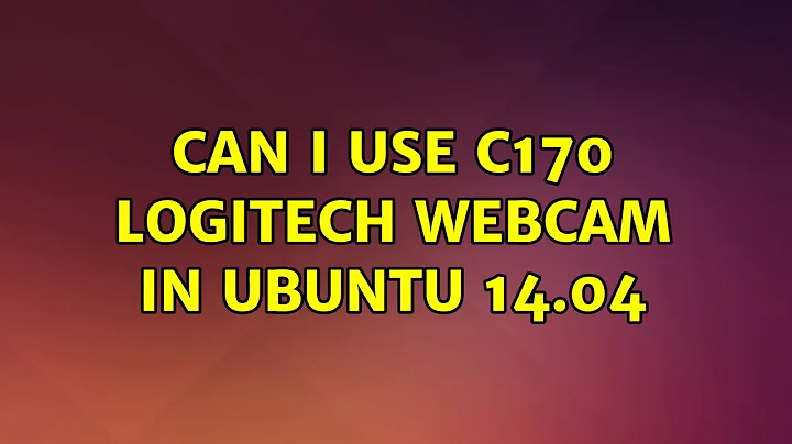 Ubuntu: Can I use C170 Logitech Webcam in Ubuntu 14.04