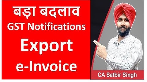 New GST Notifications I E-invoice I Export I CA Satbir Singh