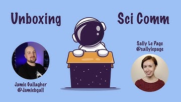 Unboxing Sci Comm with Sally Le Page