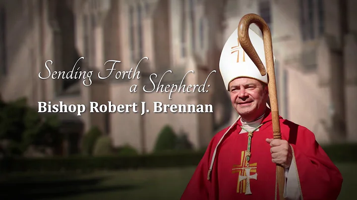 Sending Forth a Shepherd: Bishop Robert J. Brennan