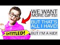 r/EntitledParents - Entitled Kid thinks he DESERVES More FREE Gifts...