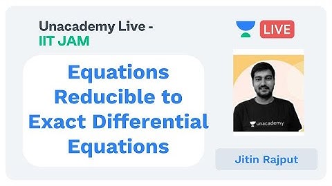 Equations Reducible to Exact Differential Equations by JItin Rajput | Unacademy Live IIT JAM