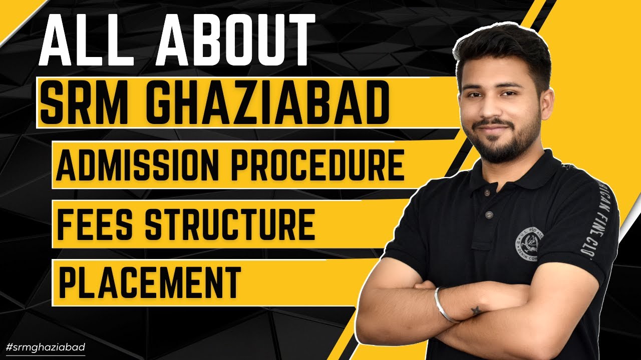 All About SRM Ghaziabad Admission Procedure Fees Structure all-about-srm-ghaziabad-admission-procedure-fees-structure