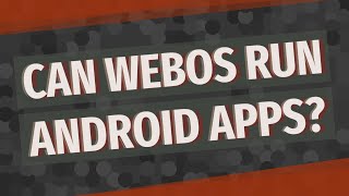 Can WebOS run Android apps