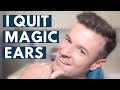 Why Did I Quit Magic Ears?