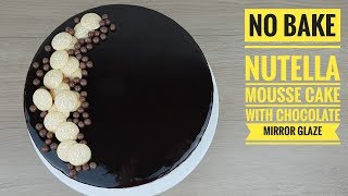 Nutella mousse cake | chocolate mirror glaze (no bake)