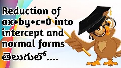 Reduction of Equation ax+by+c=0 of straight line into intercept form and normal form in intermaths1B