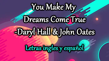 You Make My Dreams Come True - Daryl Hall & John Oates (letras ingles-español)