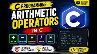 Arithmetic Operators in C Programming | +, -, , /, % Explained with Examples | C Tutorial