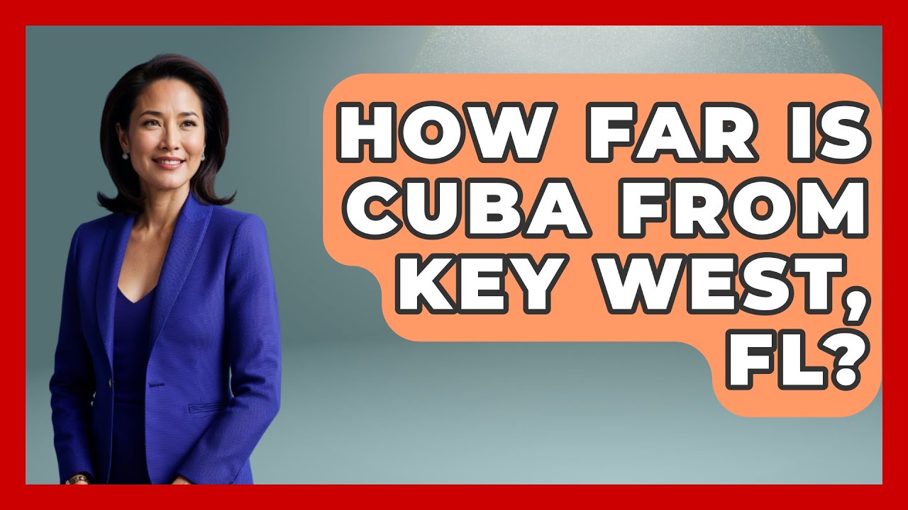 How Far Is Cuba From Key West, FL? - Central America Uncovered