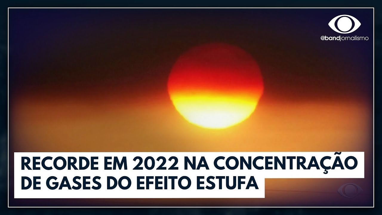 Concentração de gases do efeito estufa bate recorde em 2022 | Jornal da Noite