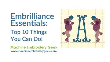 What is Embrilliance Essentials? Here are the top 10 things you can do with your embroidery designs