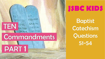Baptist Catechism, Questions 51, 52, 53, and 54 - The first of the Ten Commandments