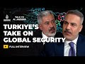 Hakan Fidan Iran War Risks And Turkiye S Security Vision Talk To Al Jazeera