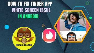 How to Fix Tinder App White Screen Issue in Android After New Updates
