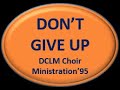 Don't Give Up- DCLM Youth Choir (DLSC 1995)