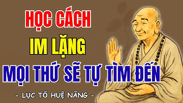 LỤC TỔ HUỆ NĂNG: Học cách im lặng, mọi thứ sẽ tự tìm đến bạn, nên nghe 1 lần | Suối Nguồn Tri Thức