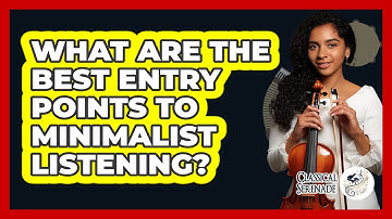 What Are The Best Entry Points To Minimalist Listening? - Classical Serenade