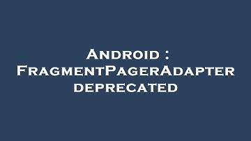 Android : FragmentPagerAdapter deprecated