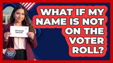 What if My Name Is Not on the Voter Roll?