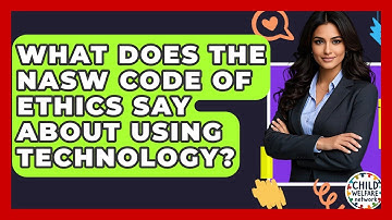 What Does The NASW Code Of Ethics Say About Using Technology? - Child Welfare Network