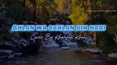 AHLAN WA SAHLAN BIN NABI - LIRIK + TERJEMAHAN (Cover By. Khanifah Khani)....