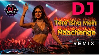 Tere Ishq Mein Naachenge (DJ Lotus Remix) | Uff Kya Raat Aayi Hai | EDM Drop Dance Mix