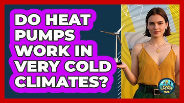 Do Heat Pumps Work In Very Cold Climates? - Your Utilities Hub