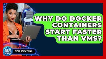 Why Do Docker Containers Start Faster Than VMs? - Cloud Stack Studio