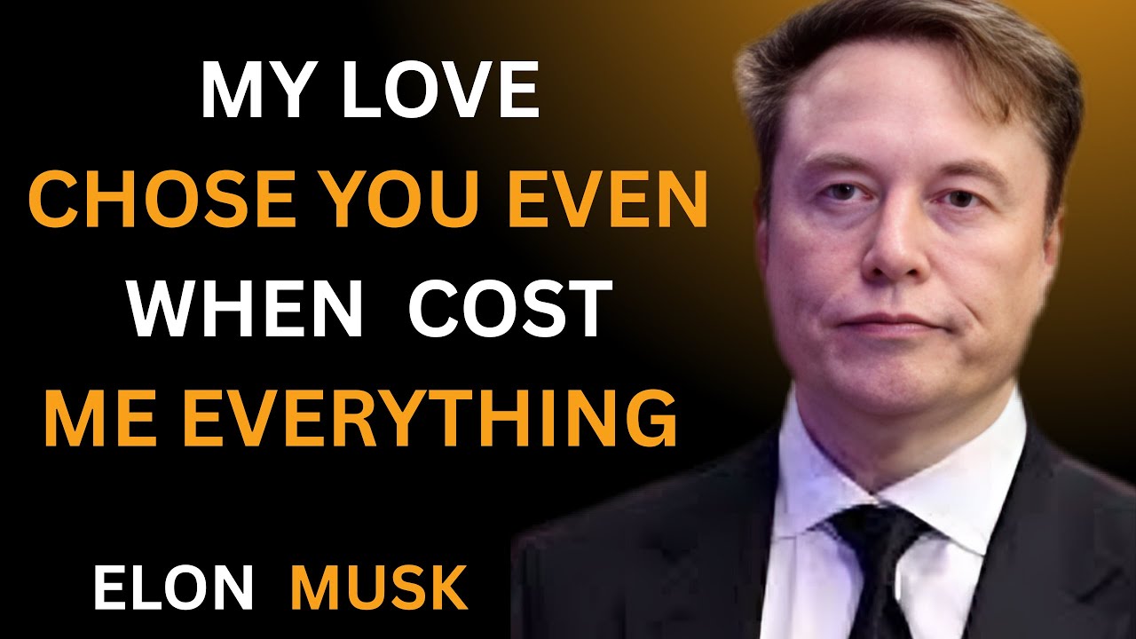 MY LOVE… I CHOSE YOU EVEN WHEN IT COST ME EVERYTHING – A DEEP SOUL CONFESSION | BY ELON MUSK