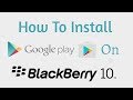 Installation de google play store sur blackberry 10 2018