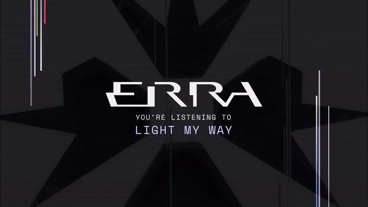 Light my way. Light my way