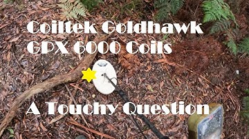 Coiltek Goldhawk coils for the Minelab GPX 6000 - A Touchy Question