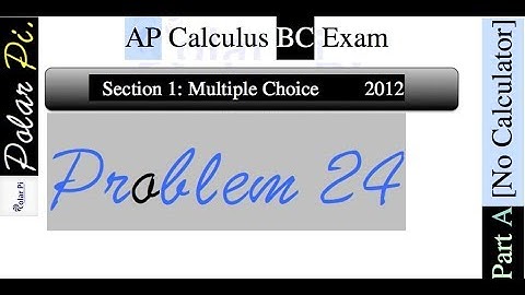 2012 AP Calculus BC Multiple Choice [Part A]- (Problem 24)
