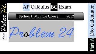 2012 AP Calculus BC Multiple Choice [Part A]- (Problem 24)