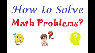 A Practical Way for Solving Math Problems by an Experienced Math PhD | How to Get Better at Math