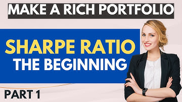 Sharpe Ratio (Part 1) for building a Portfolio:  Start here to make Your Portfolio Shine.