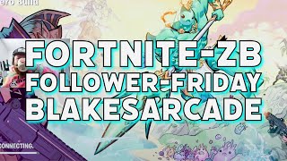 LIVE  BlakesArcade  Fortnite ZB  Follower FriYAY, stacking dubs, & getting SMOKED by PC Players