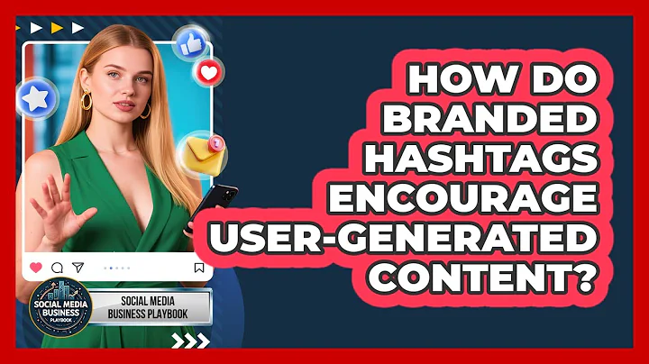 How Do Branded Hashtags Encourage User-Generated Content?