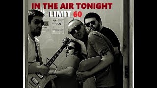 Limit 60 - In The Air Tonight Phil Collins Cover