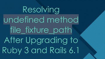 Resolving undefined method file_fixture_path After Upgrading to Ruby 3 and Rails 6.1