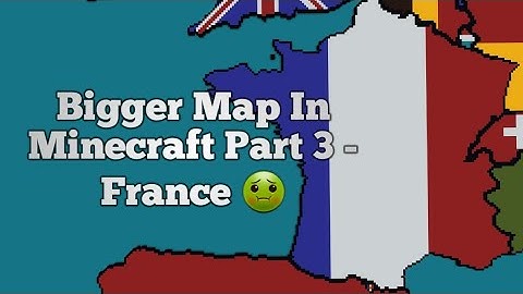 Bigger Map In Minecraft | Part 3 - France