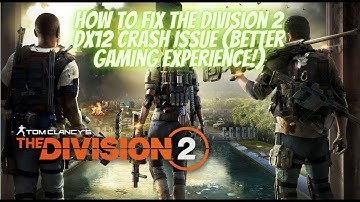 How to fix The Division 2 DX12 Crash issue (Better Gaming Experience!)