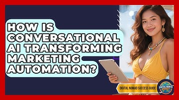 How Is Conversational AI Transforming Marketing Automation? - Digital Nomad Success Guide