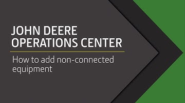 John Deere Operations Center - How to add Non-connected Equipment